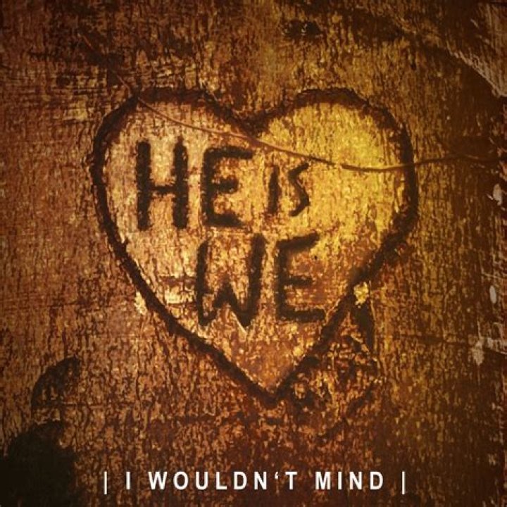 He Is We I Wouldn't Mind (Lyrics) YouTube