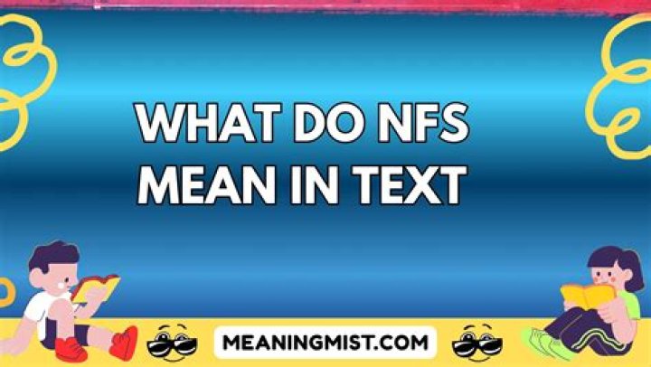 NFS Meaning in Text and How It Became an Abbreviation Explore Your